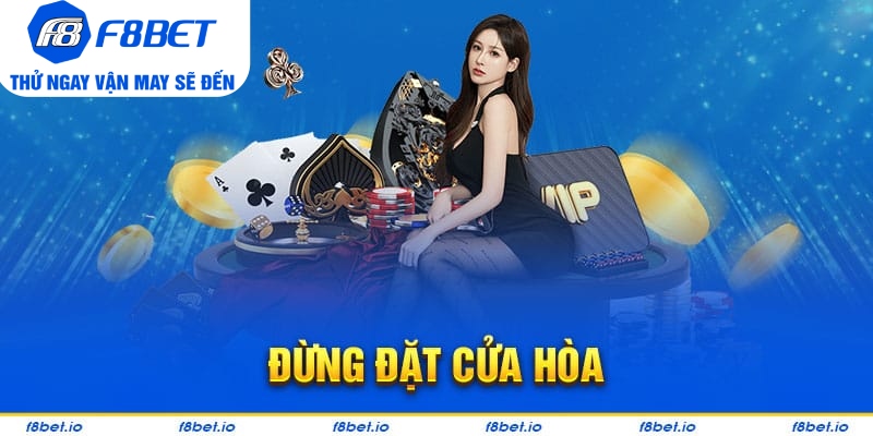 Không nên đặt cược vào cửa hòa